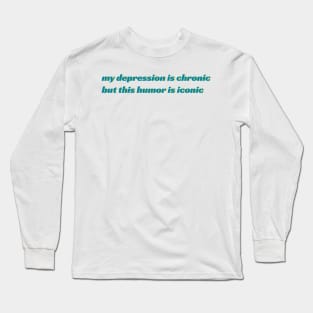 Depression Chronic, Humor Iconic Long Sleeve T-Shirt